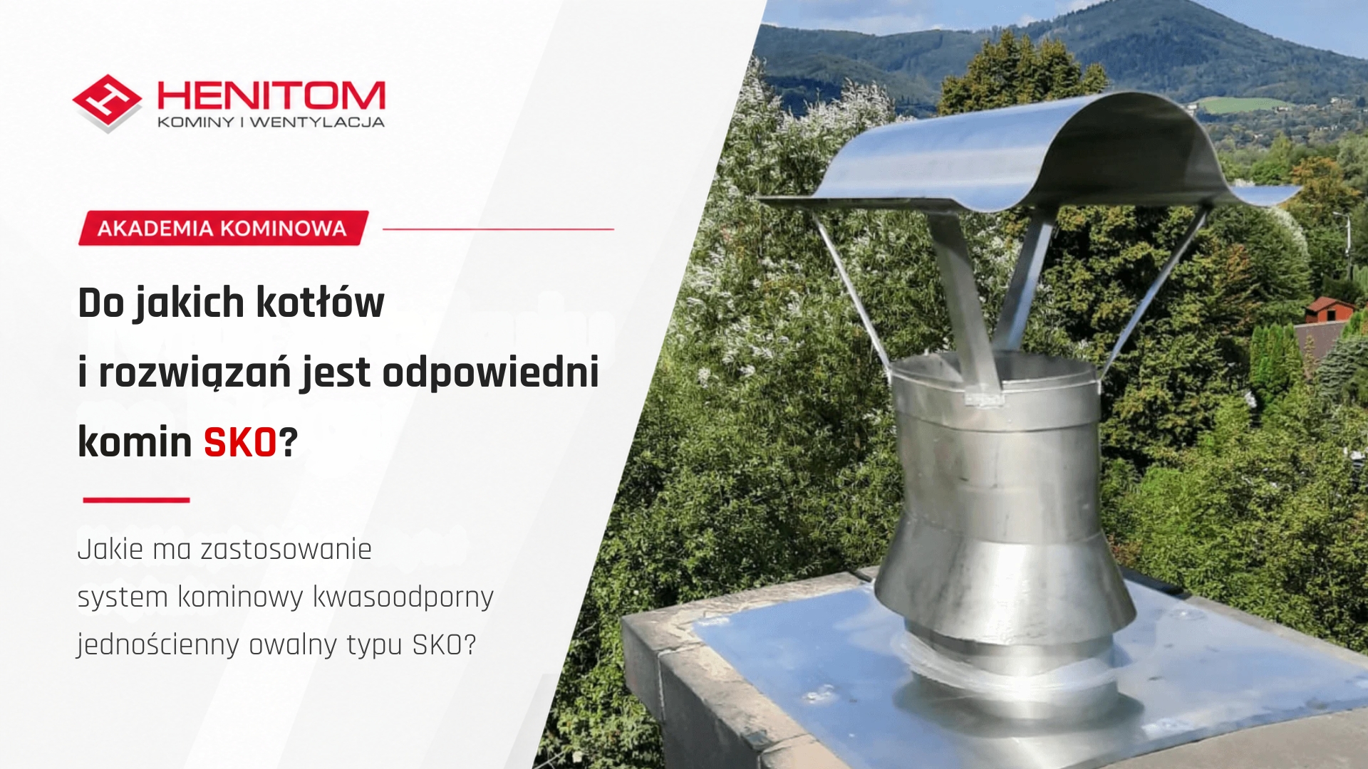 Jakie ma zastosowanie system kominowy kwasoodporny jednościenny owalny typu SKO? Do jakich kotłów i rozwiązań jest odpowiedni?