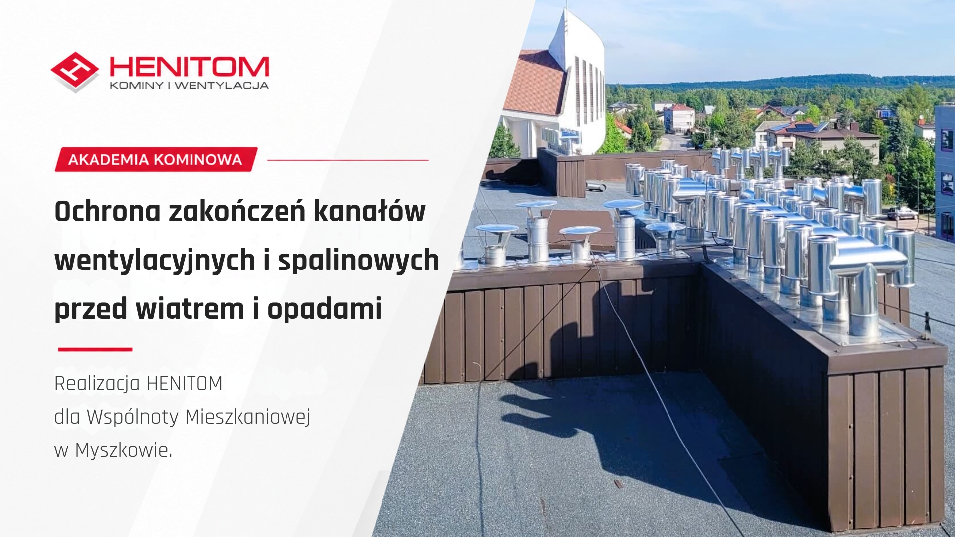 Ochrona zakończeń kanałów wentylacyjnych i spalinowych przed wiatrem i opadami – realizacja HENITOM