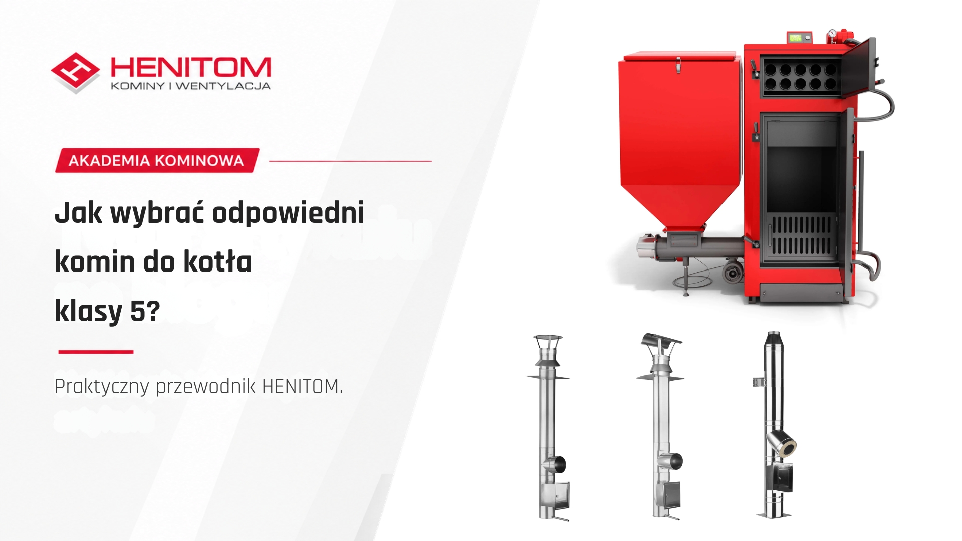 Jak wybrać odpowiedni komin do kotła klasy 5? Praktyczny przewodnik HENITOM.