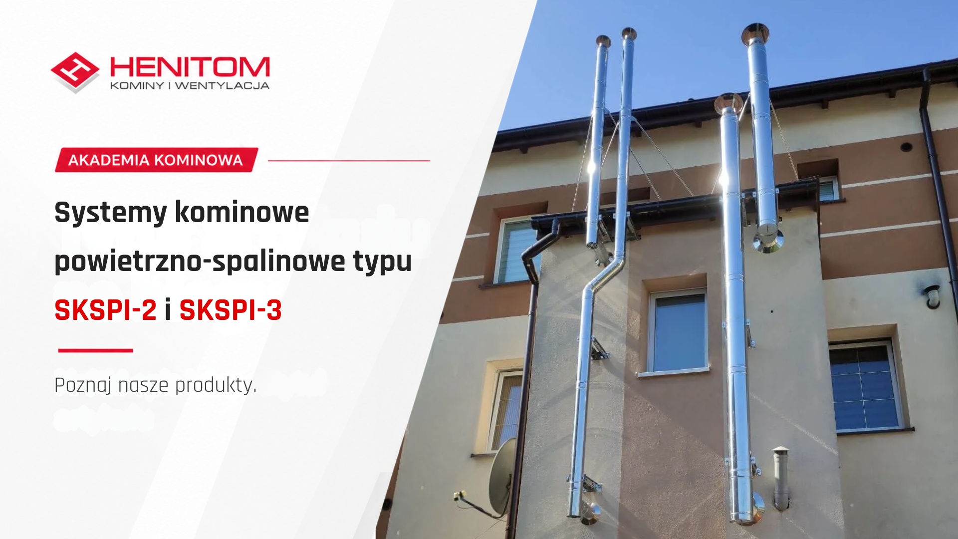 Poznaj nasze produkty – Systemy kominowe powietrzno-spalinowe typu SKSPI-2 i SKSPI-3
